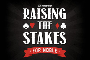 LOR Corporation - Raising the Stakes for Noble