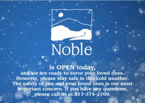 Noble is open today. Stay safe in this cold weather.