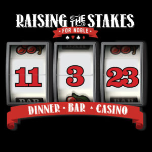 Join us in Raising the Stakes for Noble at our annual Las Vegas-style casino night.