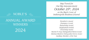 On October 25, Noble will announce its 2024 Annual Award Winners with a full page ad in the Indianapolis Business Journal