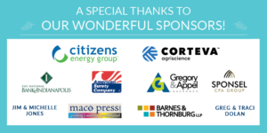 Special thanks to Presenting Sponsors Citizens Energy Group and Corteva Agriscience as well as award sponsors The National Bank of Indianapolis, American Surety, Gregory & Appel, Sponsel CPA Group, Jim & Michelle Jones, Maco Press, Barnes & Thornburg and Greg & Traci Dolan.
